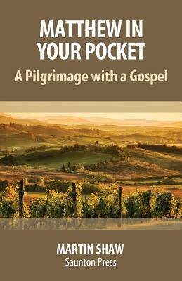 Matthew in Your Pocket: A Pilgrimage with a Gospel by Martin Shaw