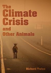 The climate crisis and other animals by Richard Twine