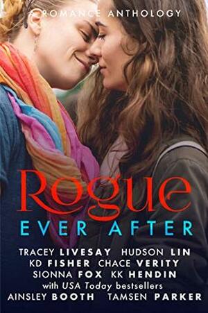Rogue Ever After by Chace Verity, Ainsley Booth, K.D. Fisher, Sionna Fox, Hudson Lin, Tracey Livesay, Tamsen Parker, KK Hendin