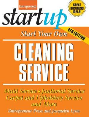 Start Your Own Cleaning Service: Maid Service, Janitorial Service, Carpet and Upholstery Service, and More by Entrepreneur Magazine, Jacquelyn Lynn