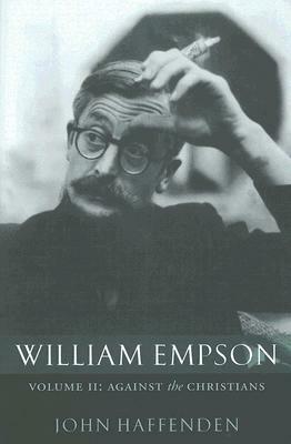 William Empson: Volume II: Against the Christians by John Haffenden