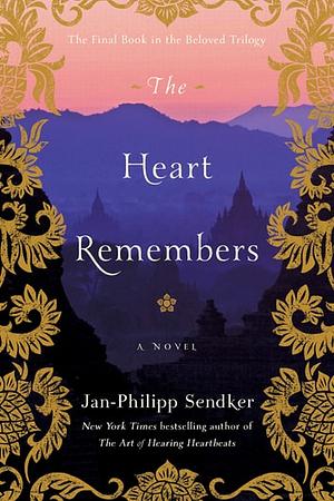 The Heart Remembers: A Novel by Jan-Philipp Sendker