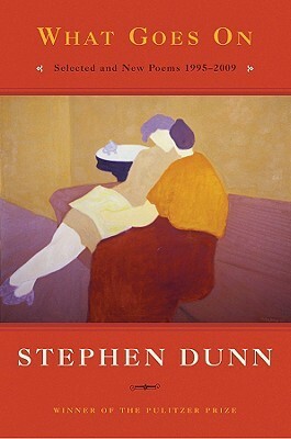 What Goes On: Selected and New Poems, 1995-2009 by Stephen Dunn
