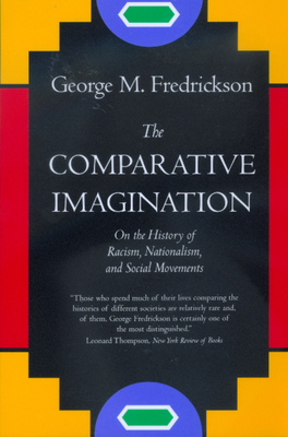 The Comparative Imagination: On the History of Racism by George M. Fredrickson