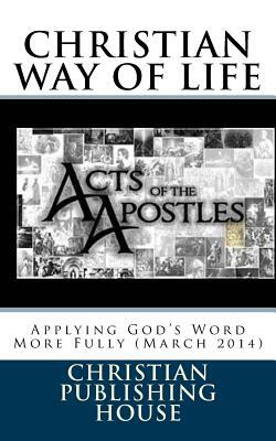 CHRISTIAN WAY OF LIFE Applying God's Word More Fully (March 2014) by Edward D. Andrews