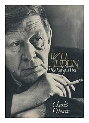 W.H. Auden: The Life of a Poet by Charles Osborne