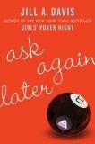 Ask Again Later by Jill A. Davis