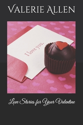 Love Stories for Your Valentine by Valerie Allen