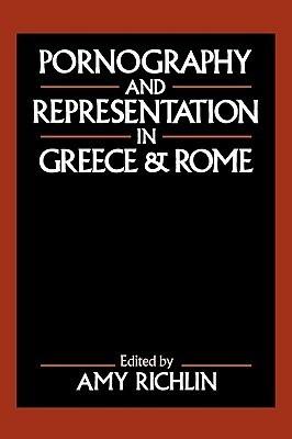 Pornography and Representation in Greece and Rome by Amy Richlin