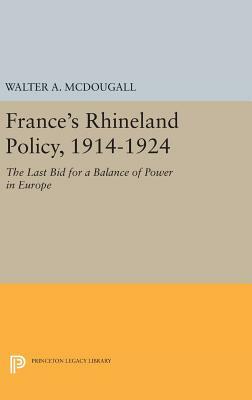 France's Rhineland Policy, 1914-1924: The Last Bid for a Balance of Power in Europe by Walter a. McDougall