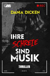 Ihre Schreie sind Musik by Dania Dicken, Dania Dicken