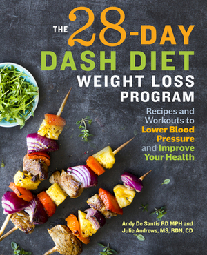 The 28 Day Dash Diet Weight Loss Program: Recipes and Workouts to Lower Blood Pressure and Improve Your Health by Andy de Santis, Julie Andrews