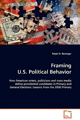 Framing U.S. Political Behavior by Ralph D. Berenger