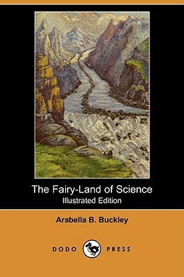 The Fairy-Land of Science (Illustrated Edition) (Dodo Press) by Arabella B. Buckley