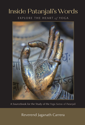 Inside Patanjali's Words: Explore the Heart of Yoga by Jaganath Carrera