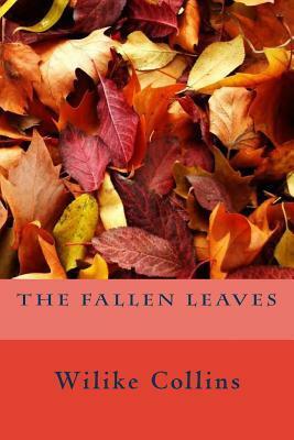 The Fallen Leaves by Wilkie Collins, Natalie Montoto