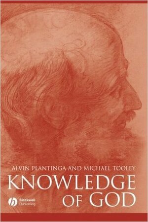 Knowledge of God. Great Debates in Philosophy. by Michael Tooley, Alvin Plantinga
