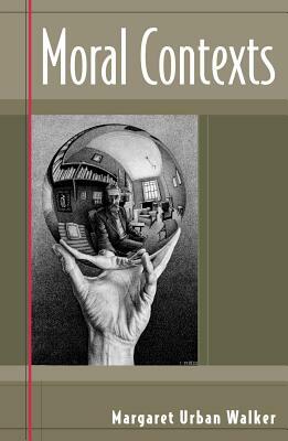 Moral Contexts by Margaret Urban Walker