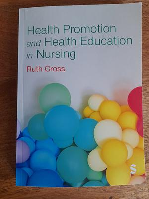 Health Promotion and Health Education in Nursing by Ruth Cross