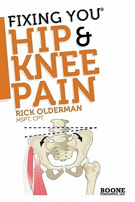 Fixing You: Hip & Knee Pain by Rick Olderman, Lauren Manoy