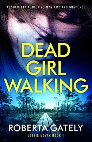 Dead Girl Walking by Roberta Gately