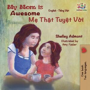 My Mom is Awesome: English Vietnamese by Kidkiddos Books, Shelley Admont