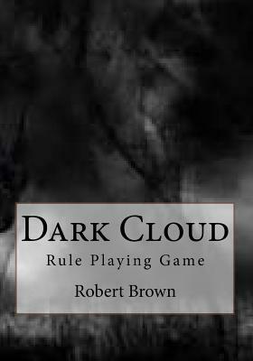 Dark Cloud: Rule Playing Game by Robert Lee Brown