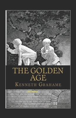 The Golden Age Annotated by Kenneth Grahame