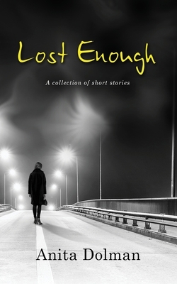 Lost Enough: A collection of short stories by Anita Dolman