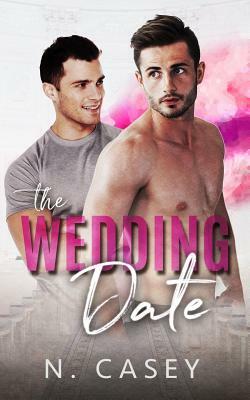 The Wedding Date: A Fake Relationship Romance by N. Casey