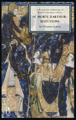 Le Morte Darthur: Selections: A Broadview Anthology of British Literature Edition by Maureen Okun, Thomas Malory