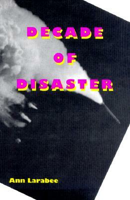 Decade of Disaster by Ann Larabee