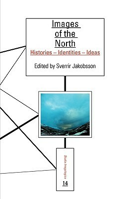 Images of the North: Histories - Identities - Ideas by Sverrir Jakobsson