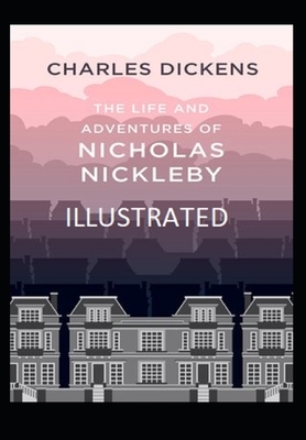 The Life And Adventures Of Nicholas Nickleby Illustrated by Charles Dickens