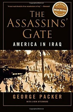 The Assassins' Gate: America in Iraq by George Packer