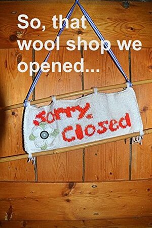 So, that wool shop we opened... by Kath Kilburn