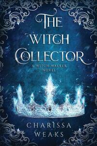 The Witch Collector by Charissa Weaks