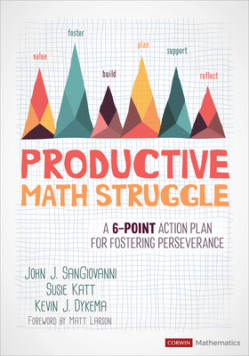 Productive Math Struggle: A 6-Point Action Plan for Fostering Perseverance by John J. Sangiovanni, Kevin J. Dykema, Susie Katt