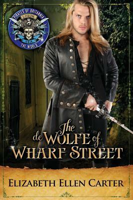 The de Wolfe of Wharf Street: Pirates of Britannia Connected World by Pirates of Britannia World, Elizabeth Ellen Carter