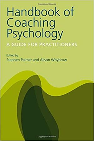 Handbook of Coaching Psychology: A Guide for Practitioners by Stephen Palmer
