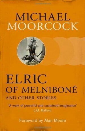Elric of Melniboné and Other Stories by Michael Moorcock, Alan Moore