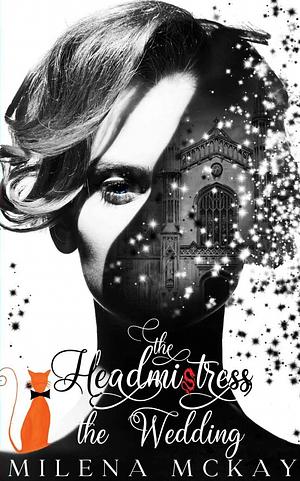 The Headmistress - The Wedding by Milena McKay, Milena McKay