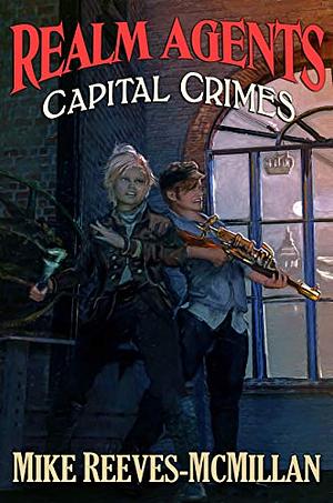 Capital Crimes: A Realm Agents novel in the world of Gryphon Clerks by Mike Reeves-McMillan