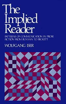 The Implied Reader: Patterns of Communication in Prose Fiction from Bunyan to Beckett by Wolfgang Iser