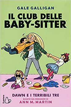 Dawn e i terribili tre. Il club delle baby-sitter by Gale Galligan, Ann M. Martin, Raina Telgemeier