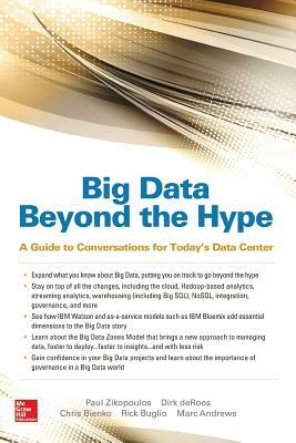Big Data Beyond the Hype: A Guide to Conversations for Today's Data Center by Paul Zikopoulos, Dirk deRoos, Christopher Bienko