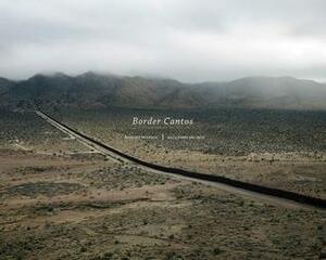 Richard Misrach and Guillermo Galindo: Border Cantos by Richard Misrach, Guillermo Galindo, Josh Kun