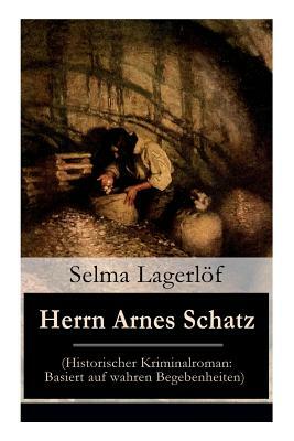Herrn Arnes Schatz (Historischer Kriminalroman: Basiert auf wahren Begebenheiten) by Marie Franzos, Selma Lagerlöf