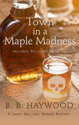 Town in a Maple Madness by B.B. Haywood