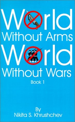 World Without Arms, World Without Wars: Book 1 by Nikita Khrushchev